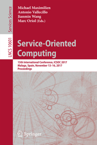 Service-Oriented Computing: 15th International Conference, Icsoc 2017, Malaga, Spain, November 13-16, 2017, Proceedings