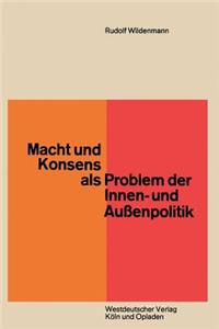 Macht Und Konsens ALS Problem Der Innen- Und Außenpolitik