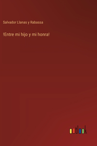 !Entre mi hijo y mi honra!