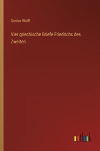 Vier griechische Briefe Friedrichs des Zweiten