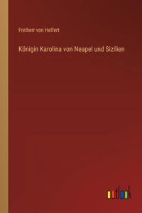 Königin Karolina von Neapel und Sizilien