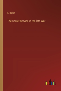 The Secret Service in the late War