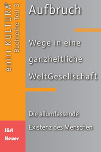 Aufbruch - Wege in eine ganzheitliche WeltGesellschaft