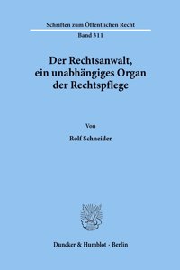 Der Rechtsanwalt, Ein Unabhangiges Organ Der Rechtspflege