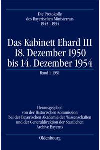 Das Kabinett Ehard III: 18. Dezember 1950 Bis 14. Dezember 1954. Band 1: 20.12.1950-28.12.1951