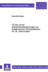 «In Hoc Vince» - Schlachtendarstellungen an Sueddeutschen Kirchendecken Im 18. Jahrhundert