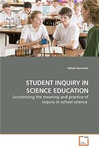 Student Inquiry in Science Education