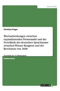 Wechselwirkungen zwischen expandierenden Pressemarkt und der Novellistik des deutschen Sprachraums zwischen Wiener Kongress und der Revolution von 1848