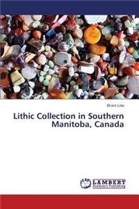 Lithic Collection in Southern Manitoba, Canada