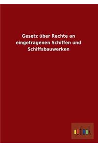 Gesetz Uber Rechte an Eingetragenen Schiffen Und Schiffsbauwerken