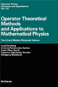 Operator Theoretical Methods and Applications to Mathematical Physics