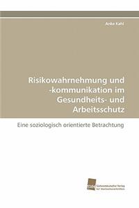 Risikowahrnehmung Und -Kommunikation Im Gesundheits- Und Arbeitsschutz