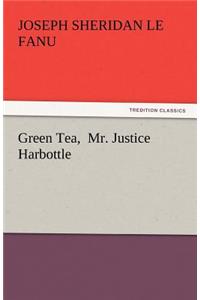 Green Tea, Mr. Justice Harbottle