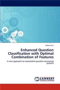 Enhanced Question Classification with Optimal Combination of Features