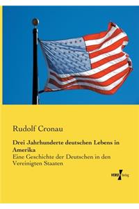 Drei Jahrhunderte deutschen Lebens in Amerika