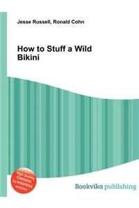 How to Stuff a Wild Bikini