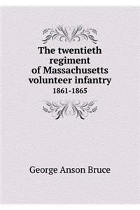 The Twentieth Regiment of Massachusetts Volunteer Infantry 1861-1865