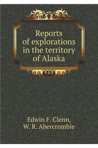 Reports of explorations in the territory of Alaska
