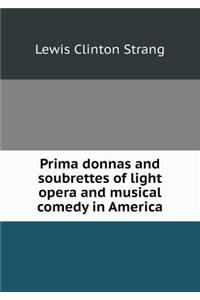Prima Donnas and Soubrettes of Light Opera and Musical Comedy in America