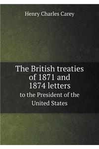 The British Treaties of 1871 and 1874 Letters to the President of the United States