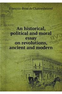 An Historical, Political and Moral Essay on Revolutions, Ancient and Modern