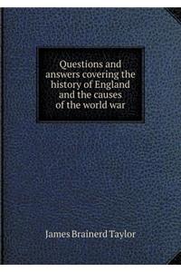 Questions and Answers Covering the History of England and the Causes of the World War