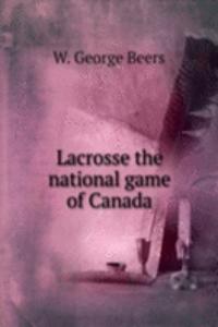 Lacrosse the national game of Canada