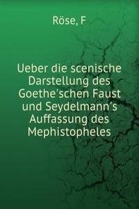 Ueber die scenische Darstellung des Goethe'schen Faust und Seydelmann's Auffassung des Mephistopheles