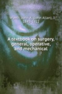 textbook on surgery, general, operative, and mechanical