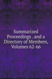 Summarized Proceedings . and a Directory of Members, Volumes 62-66