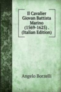 Il Cavalier Giovan Battista Marino (1569-1625) . (Italian Edition)