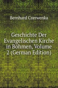 Geschichte Der Evangelischen Kirche in Bohmen, Volume 2 (German Edition)