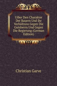 Uiber Den Charakter Der Bauern Und Ihr Verhaltniss Gegen Die Gutsherrn Und Gegen Die Regierung (German Edition)