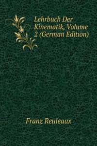 Lehrbuch Der Kinematik, Volume 2 (German Edition)