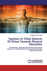 Teachers In Tribal Districts Of Orissa Towards Physical Education