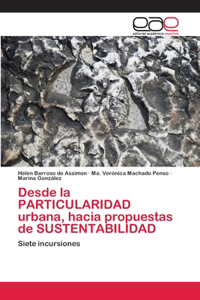 Desde la PARTICULARIDAD urbana, hacia propuestas de SUSTENTABILIDAD