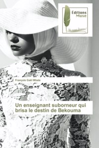 Un enseignant suborneur qui brisa le destin de Bekouma