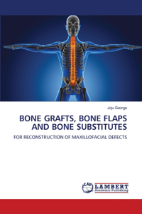 Bone Grafts, Bone Flaps and Bone Substitutes