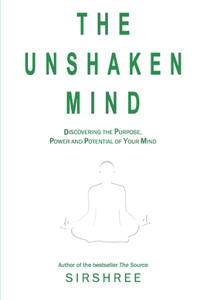 Unshaken Mind - Discovering the Purpose, Power and Potential of your mind