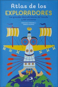 Atlas de los exploradores: Los grandes descubridores del mundo y del universo