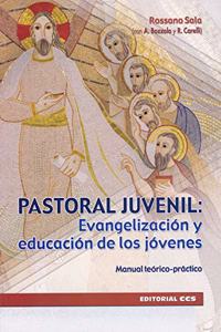 Pastoral juvenil: evangelizacion y educacion de los jovenes: Manual teorico-practico
