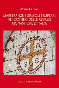 Maestranze E Simboli Templari Nei Cantieri Delle Abbazie Monastiche d'Italia