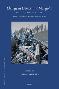 Change in Democratic Mongolia: Social Relations, Health, Mobile Pastoralism, and Mining