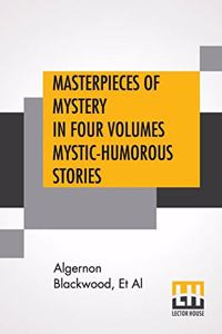 Masterpieces Of Mystery In Four Volumes Mystic-Humorous Stories