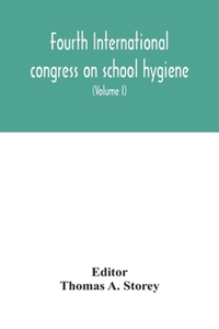 Fourth International congress on school hygiene, Buffalo, New York, U.S.A., August 25-30, 1913. Transactions (Volume I)