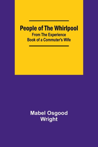 People of the Whirlpool;From The Experience Book of a Commuter's Wife