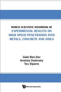 World Scientific Handbook of Experimental Results on High Speed Penetration Into Metals, Concrete and Soils