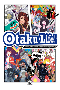 Otaku Life!: Cosplay, Comics, Video Games and Garage Kits