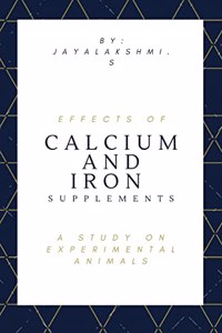 Effects of Calcium and Iron Supplements A Study on experimental animals