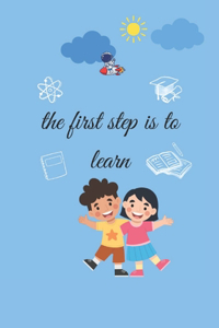 The first step is to learn